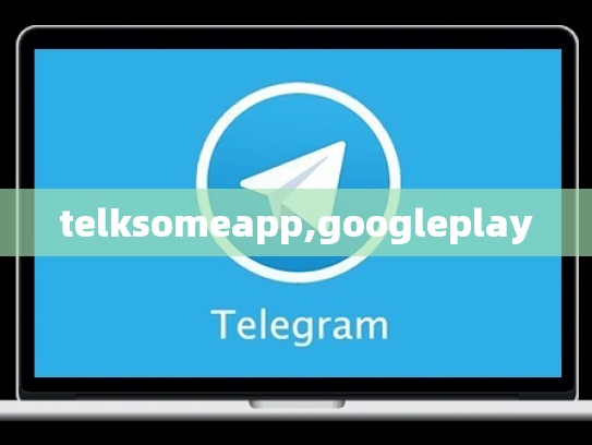 telksomeapp,googleplay
