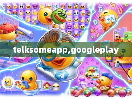 telksomeapp,googleplay
