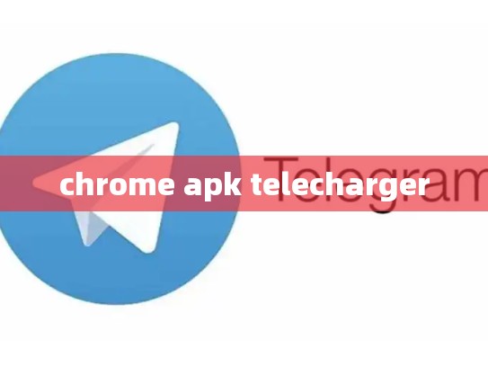 chrome apk telecharger