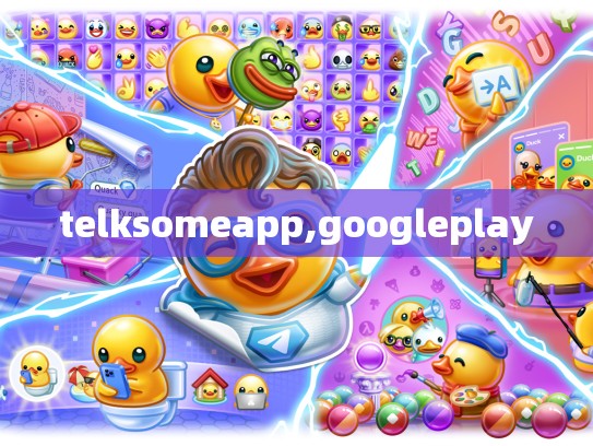 telksomeapp,googleplay