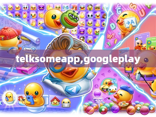 telksomeapp,googleplay