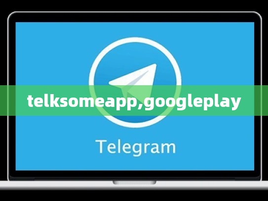 telksomeapp,googleplay