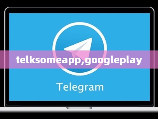 telksomeapp,googleplay