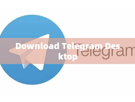 Download Telegram Desktop