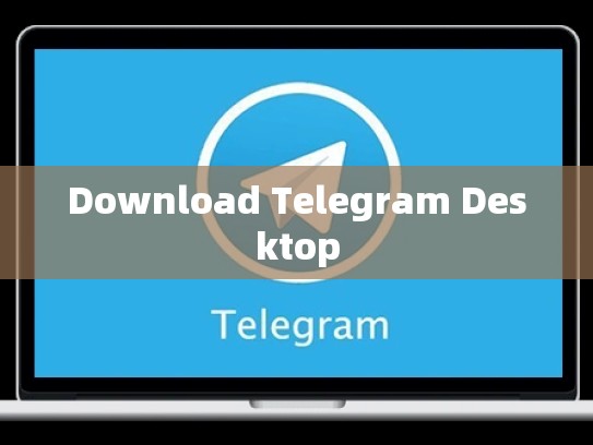 Download Telegram Desktop