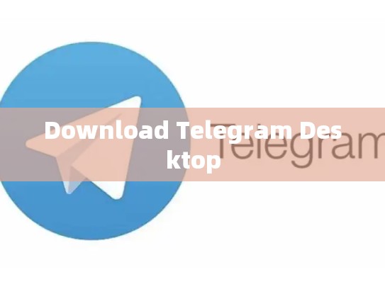 Download Telegram Desktop