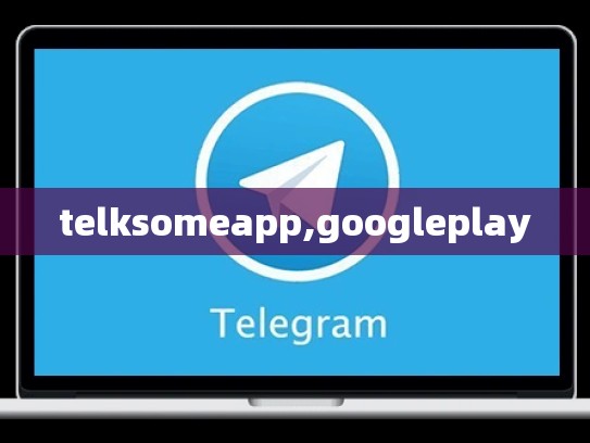telksomeapp,googleplay