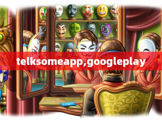 telksomeapp,googleplay