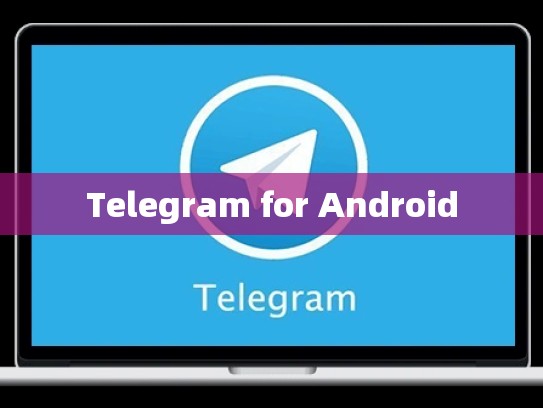 Telegram for Android