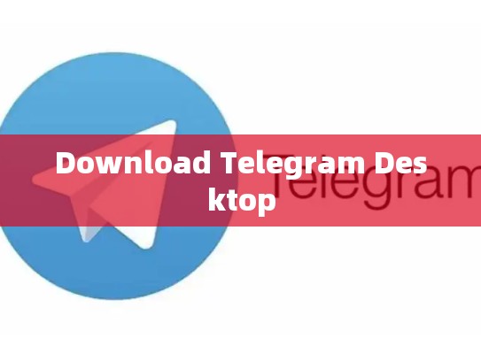 Download Telegram Desktop
