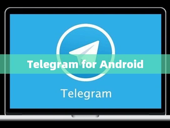 Telegram for Android