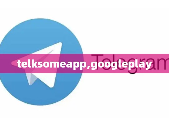 telksomeapp,googleplay