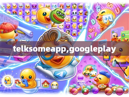 telksomeapp,googleplay
