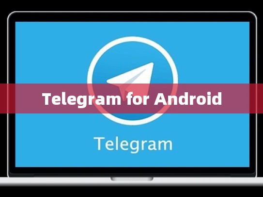 Telegram for Android