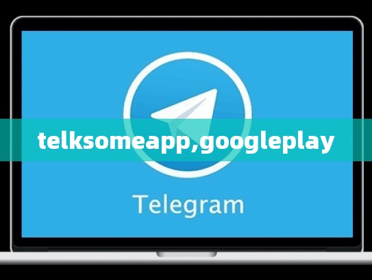 telksomeapp,googleplay