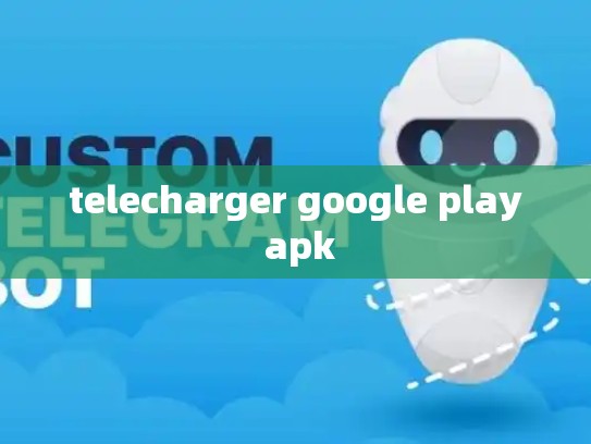 telecharger google play apk