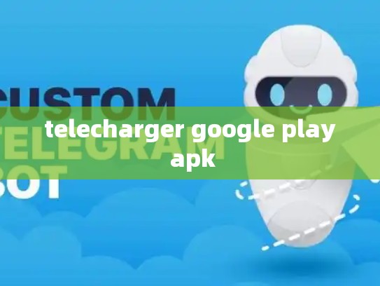 telecharger google play apk