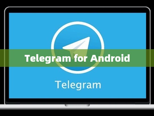 Telegram for Android