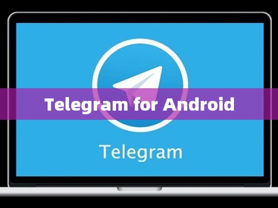 Telegram for Android