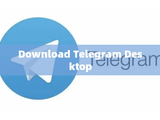 Download Telegram Desktop