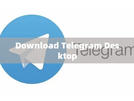 Download Telegram Desktop