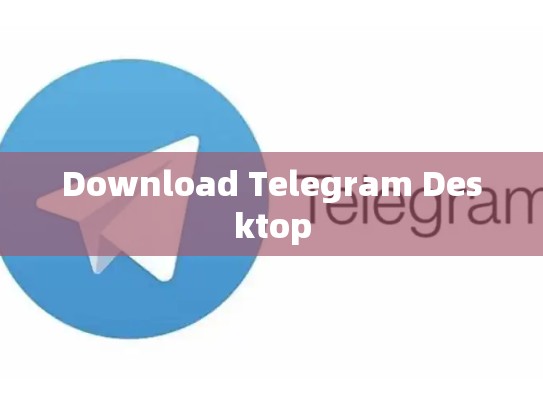 Download Telegram Desktop