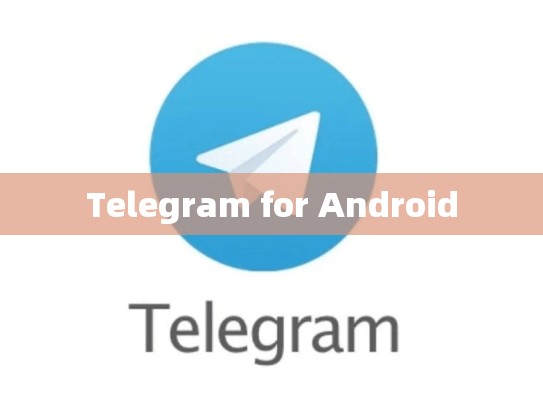 Telegram for Android