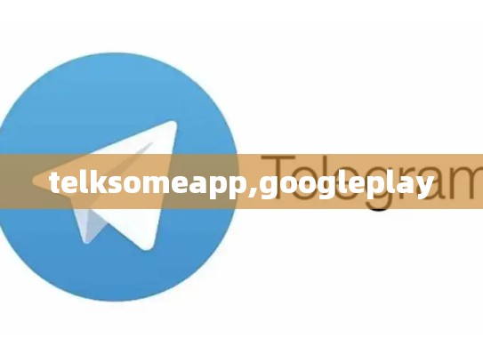 telksomeapp,googleplay