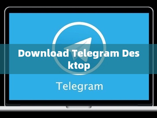 Download Telegram Desktop