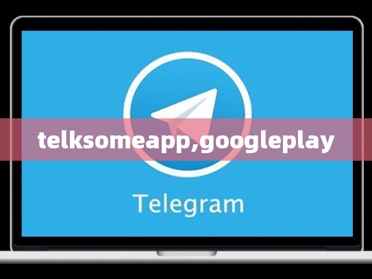 telksomeapp,googleplay