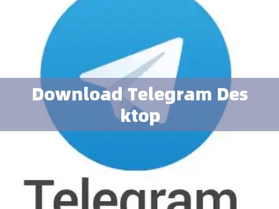 Download Telegram Desktop
