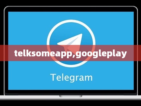 telksomeapp,googleplay