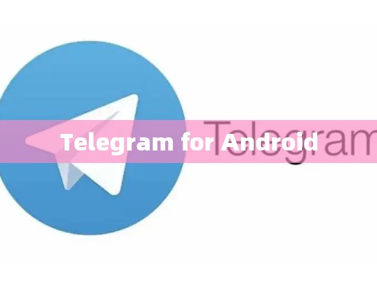 Telegram for Android