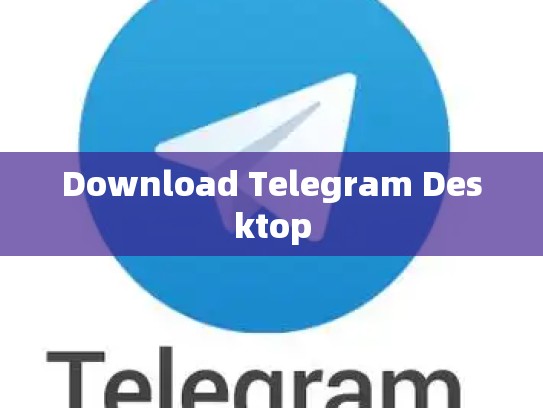 Download Telegram Desktop