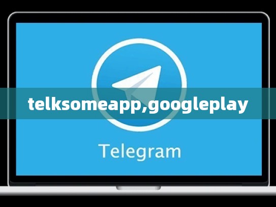 telksomeapp,googleplay