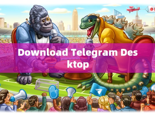 Download Telegram Desktop