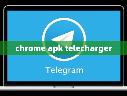 chrome apk telecharger