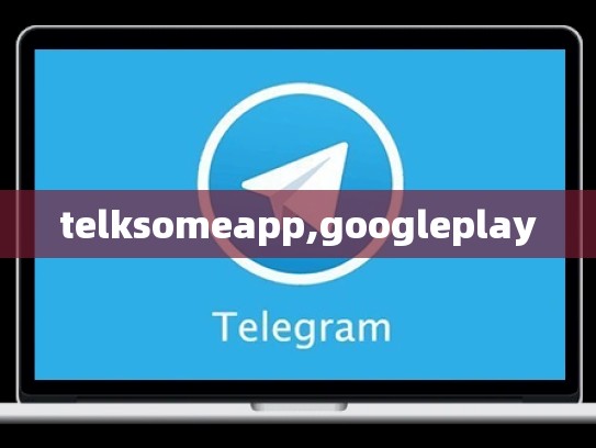 telksomeapp,googleplay