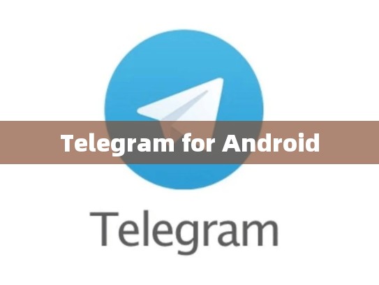 Telegram for Android