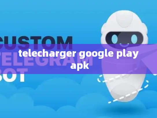 telecharger google play apk