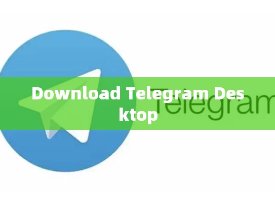 Download Telegram Desktop