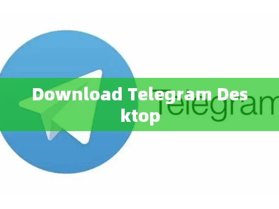 Download Telegram Desktop