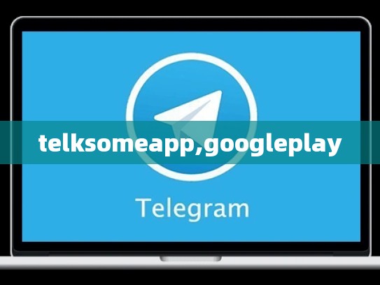 telksomeapp,googleplay