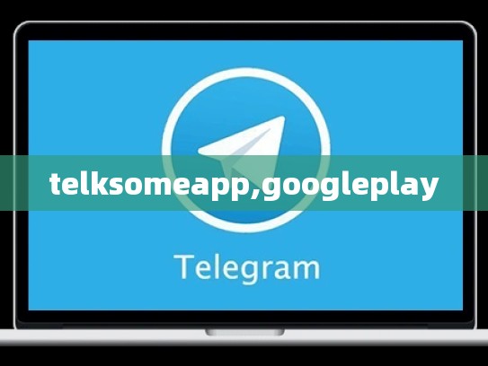 telksomeapp,googleplay