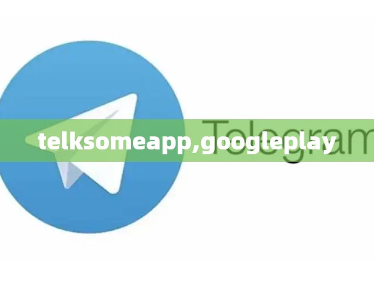 telksomeapp,googleplay