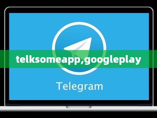 telksomeapp,googleplay