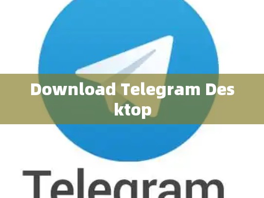 Download Telegram Desktop