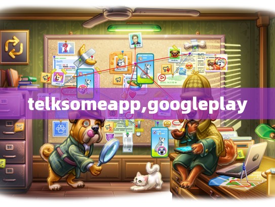 telksomeapp,googleplay