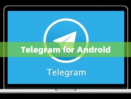 Telegram for Android