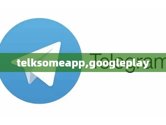 telksomeapp,googleplay